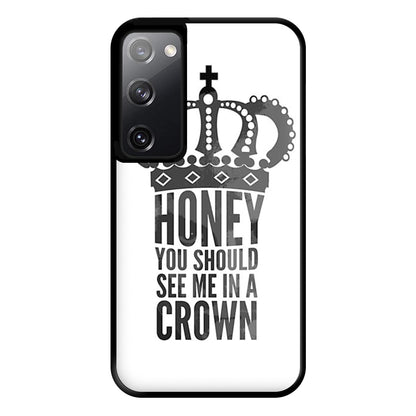 Honey You Should See Me In A Crown Phone Case for Galaxy S20