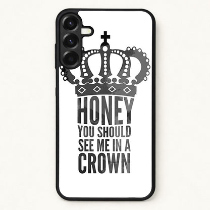 Honey You Should See Me In A Crown Phone Case for Galaxy A57