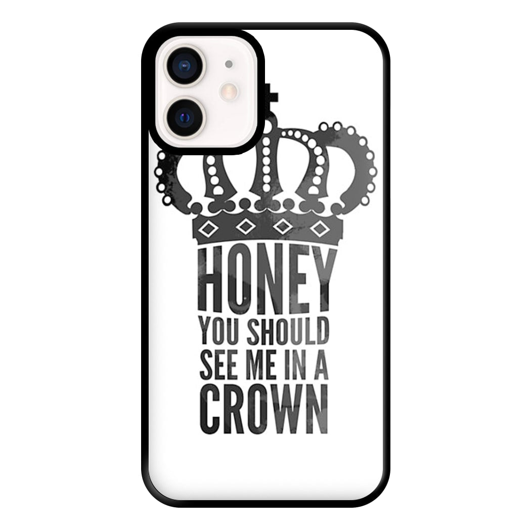 Honey You Should See Me In A Crown Phone Case for iPhone 12 Mini