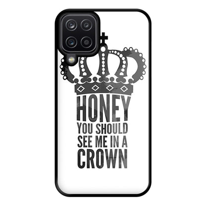 Honey You Should See Me In A Crown Phone Case for Galaxy A12