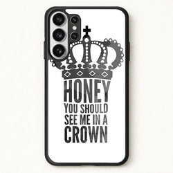 Honey You Should See Me In A Crown Phone Case for Galaxy S26 Ultra