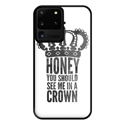 Honey You Should See Me In A Crown Phone Case for Galaxy S20 Ultra