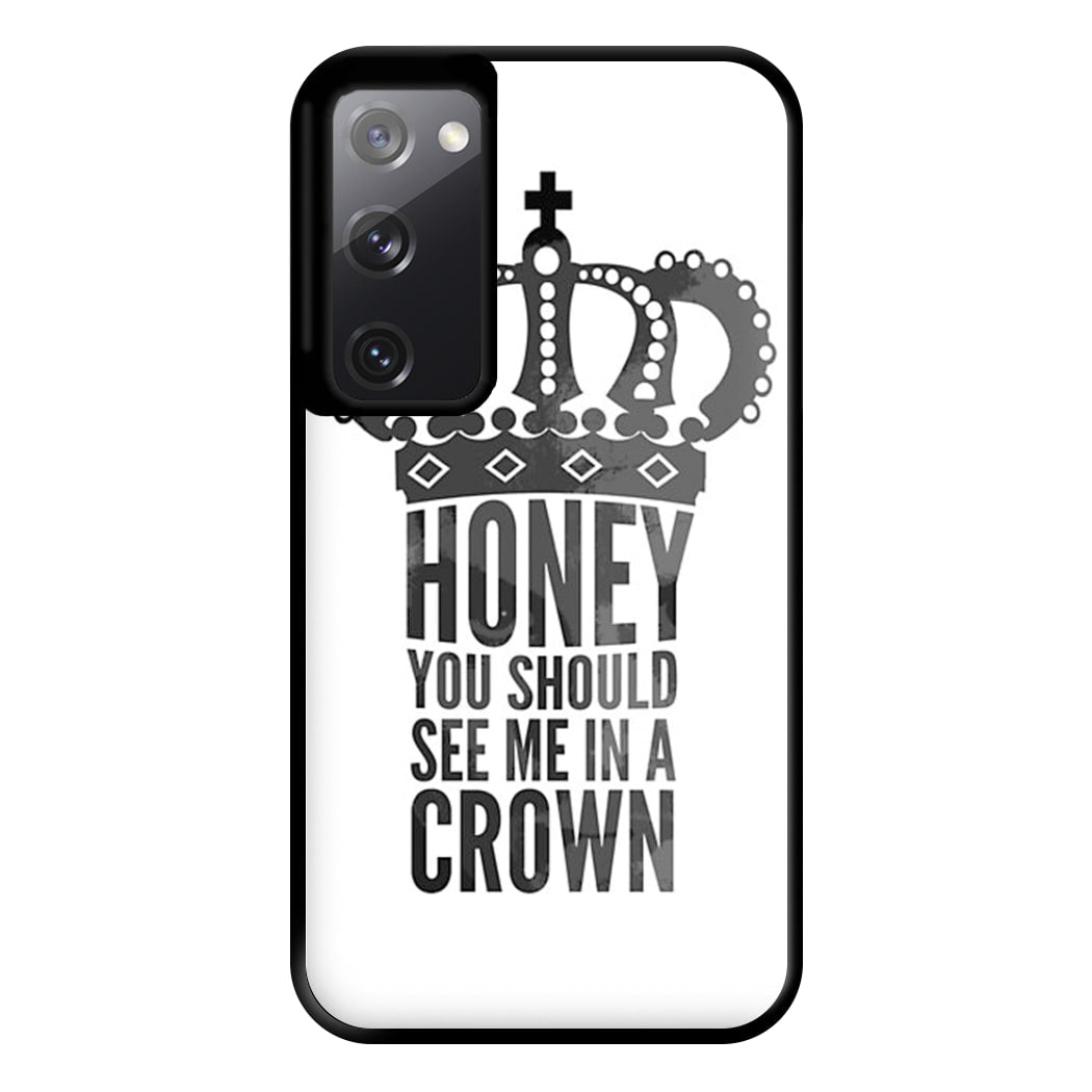 Honey You Should See Me In A Crown Phone Case for Galaxy S20FE