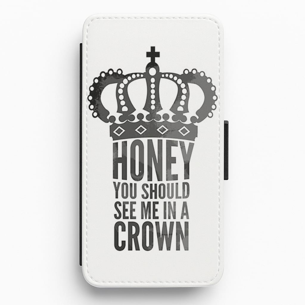 Honey You Should See Me In A Crown Flip / Wallet Phone Case