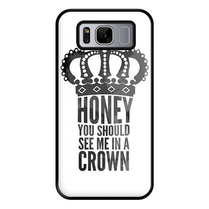 Honey You Should See Me In A Crown Phone Case for Galaxy S8 Plus