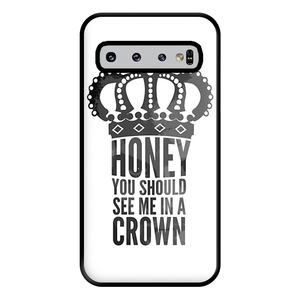 Honey You Should See Me In A Crown Phone Case for Galaxy S10 Plus