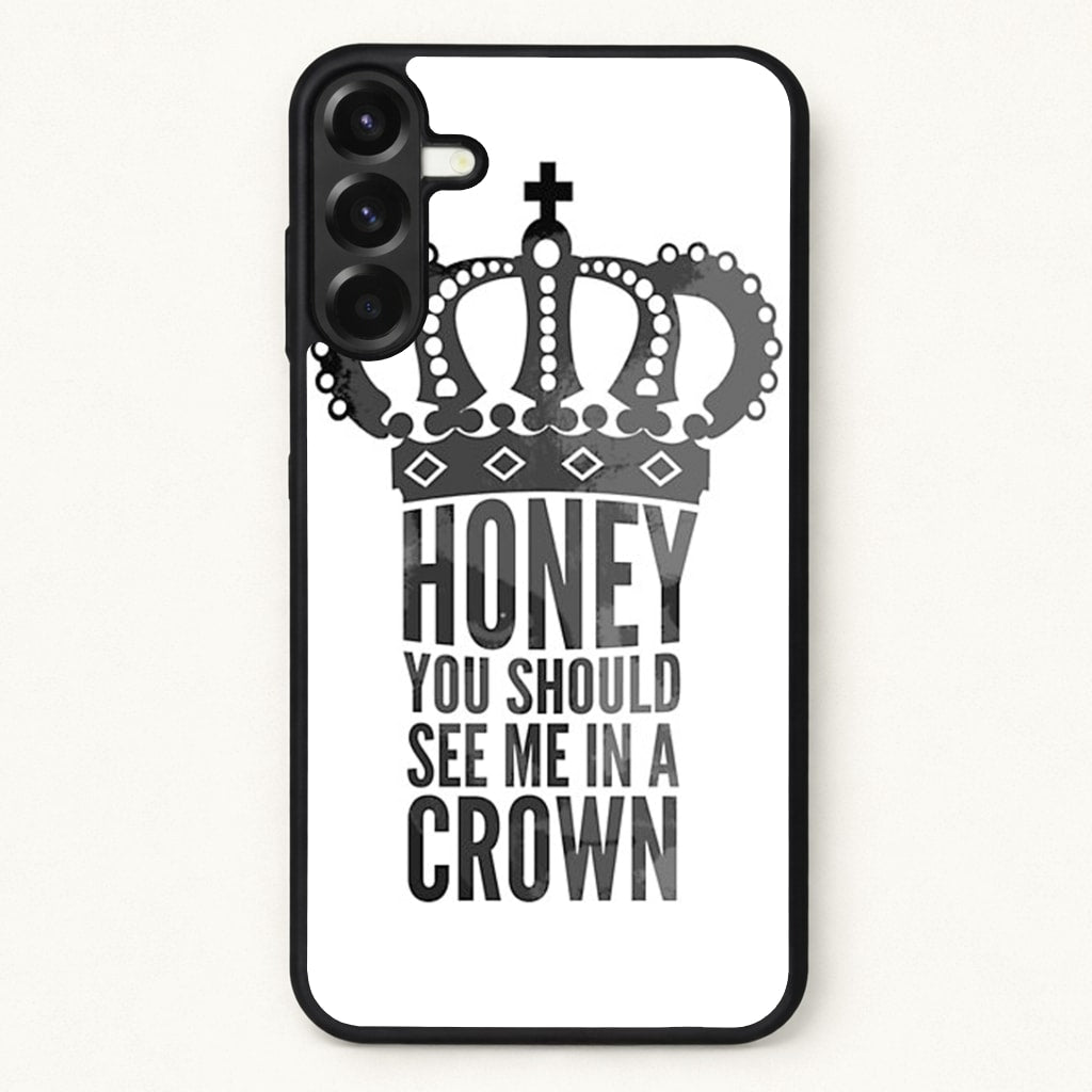 Honey You Should See Me In A Crown Phone Case