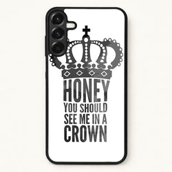 Honey You Should See Me In A Crown Phone Case for Galaxy A17