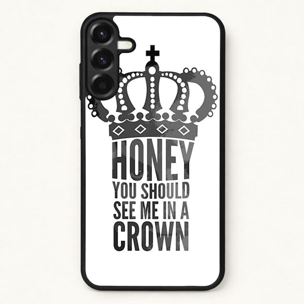 Honey You Should See Me In A Crown Phone Case for Galaxy A17