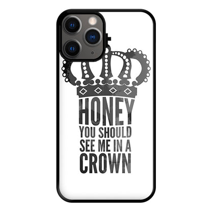 Honey You Should See Me In A Crown Phone Case for iPhone 12 Pro Max