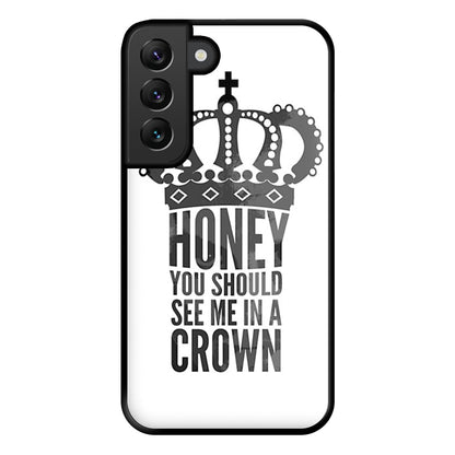 Honey You Should See Me In A Crown Phone Case for Galaxy S22 Plus