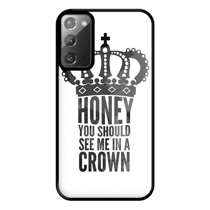 Honey You Should See Me In A Crown Phone Case for Galaxy Note 20 Ultra