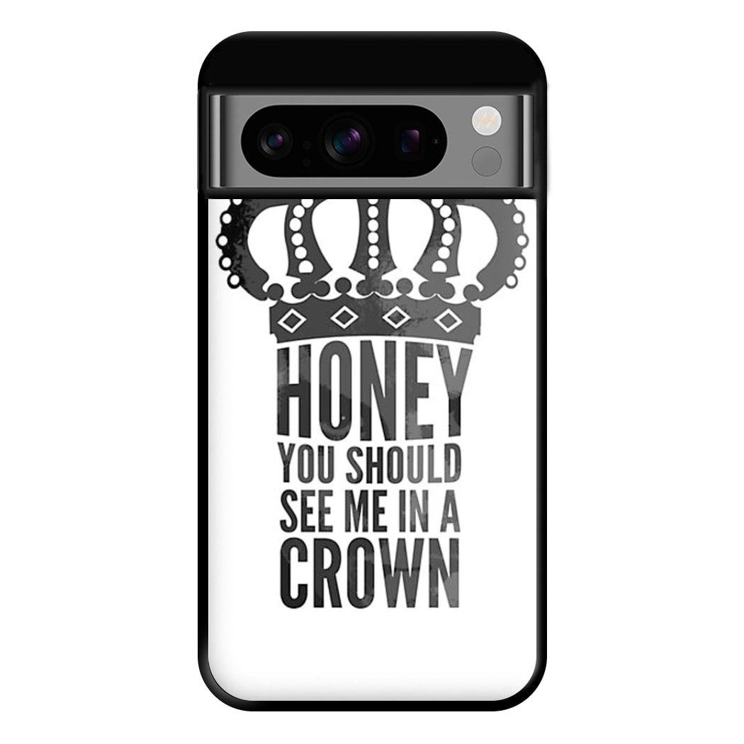 Honey You Should See Me In A Crown Phone Case for Google Pixel 8 Pro