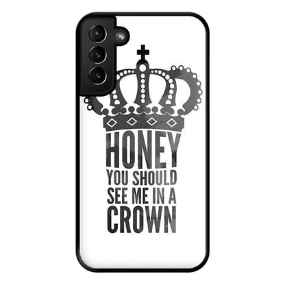 Honey You Should See Me In A Crown Phone Case for Galaxy S21 Plus