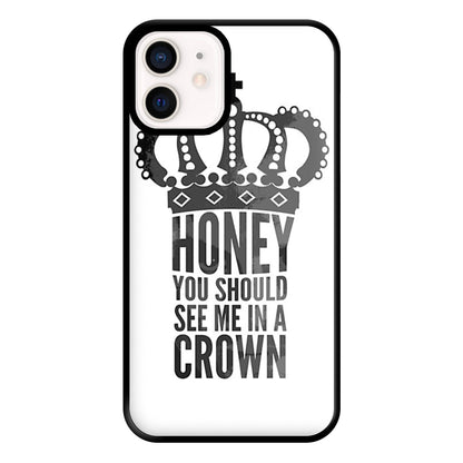 Honey You Should See Me In A Crown Phone Case for iPhone 13 Mini