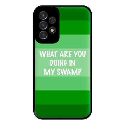 What Are You Doing In My Swamp - Green Ogre Phone Case for Galaxy A53