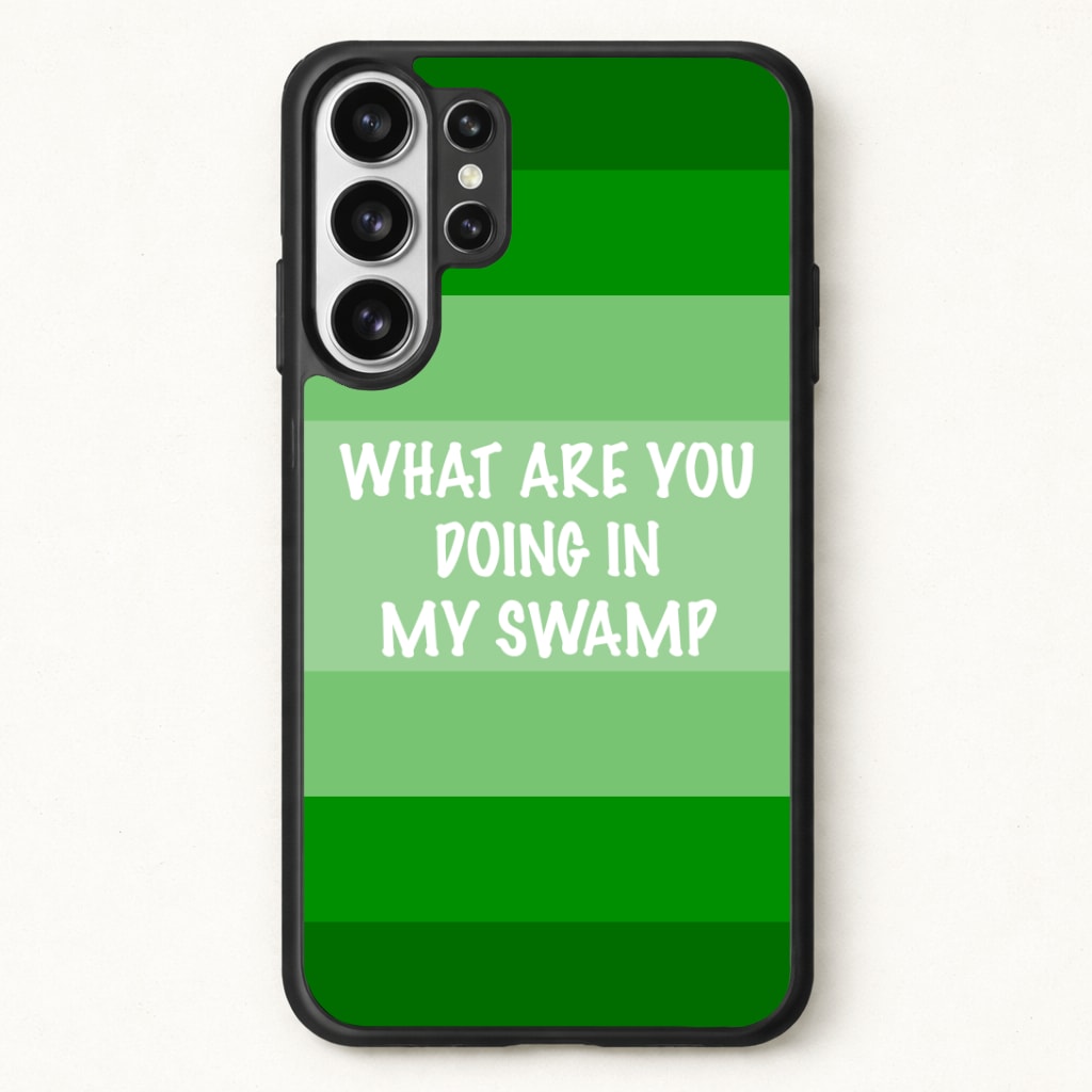 What Are You Doing In My Swamp - Green Ogre Phone Case for Galaxy S26 Ultra