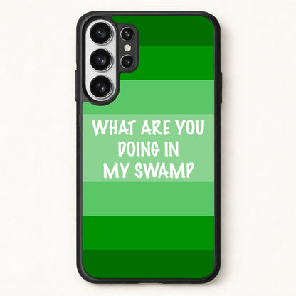 What Are You Doing In My Swamp - Green Ogre Phone Case for Galaxy S26 Ultra