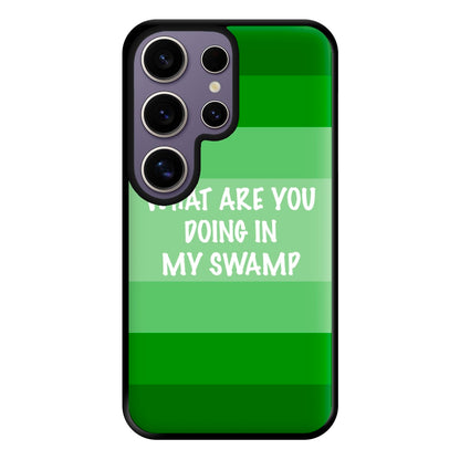 What Are You Doing In My Swamp - Green Ogre Phone Case for Galaxy S25 Ultra