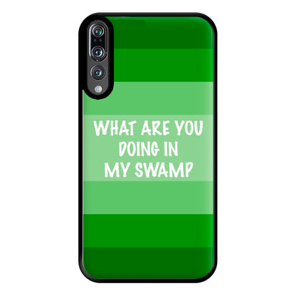 What Are You Doing In My Swamp - Green Ogre Phone Case for Huawei P20 Pro