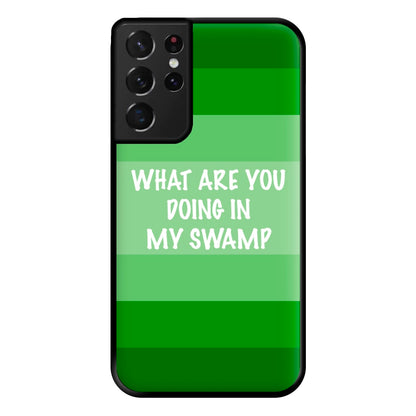 What Are You Doing In My Swamp - Green Ogre Phone Case for Galaxy S21 Ultra