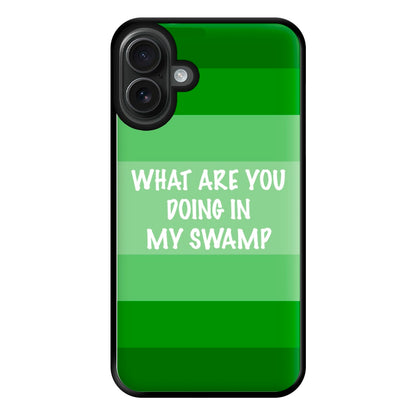 What Are You Doing In My Swamp - Green Ogre Phone Case for iPhone 16 Plus