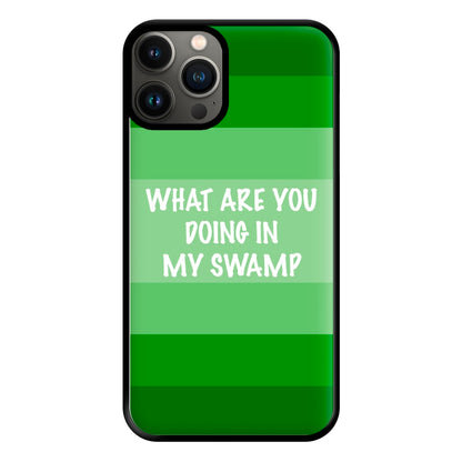 What Are You Doing In My Swamp - Green Ogre Phone Case for iPhone 13 Pro Max