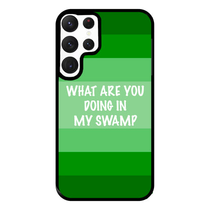 What Are You Doing In My Swamp - Green Ogre Phone Case for Galaxy S22 Ultra