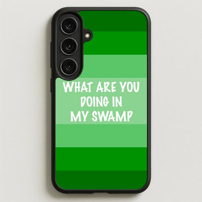 What Are You Doing In My Swamp - Green Ogre Phone Case for Galaxy S25FE
