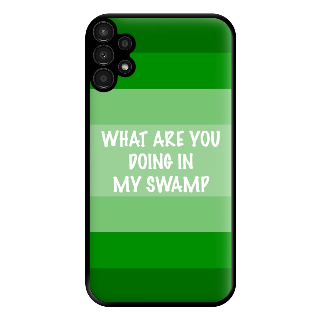 What Are You Doing In My Swamp - Green Ogre Phone Case for Galaxy A13