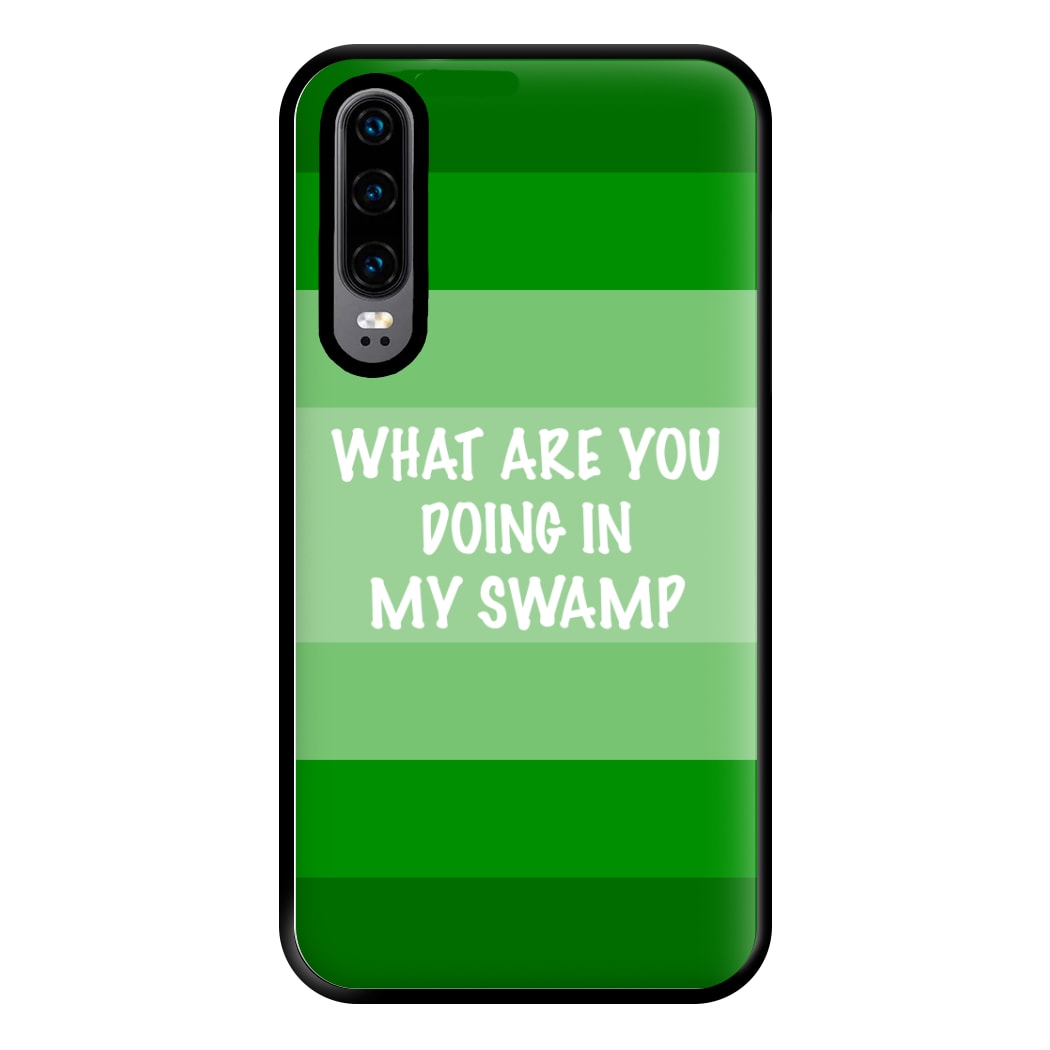 What Are You Doing In My Swamp - Green Ogre Phone Case for Huawei P30