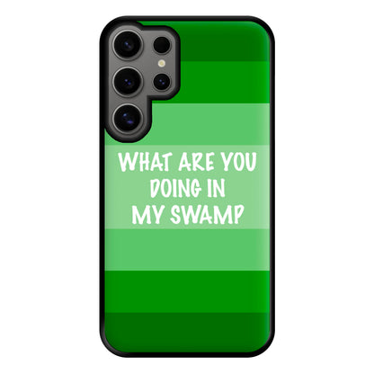 What Are You Doing In My Swamp - Green Ogre Phone Case for Galaxy S24 Ultra