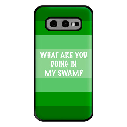 What Are You Doing In My Swamp - Green Ogre Phone Case for Galaxy S10e