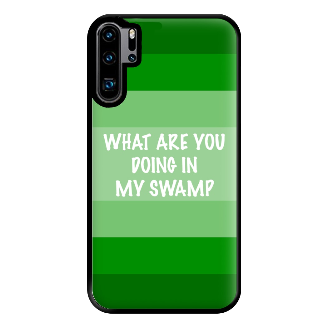 What Are You Doing In My Swamp - Green Ogre Phone Case for Huawei P30 Pro