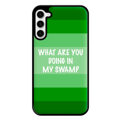 What Are You Doing In My Swamp - Green Ogre Phone Case for Galaxy S23 Plus