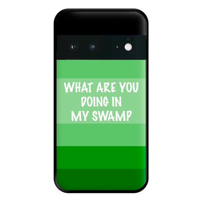 What Are You Doing In My Swamp - Green Ogre Phone Case for Google Pixel 6a