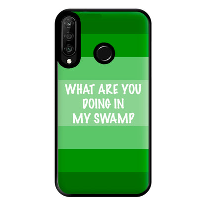 What Are You Doing In My Swamp - Green Ogre Phone Case for Huawei P30 Lite