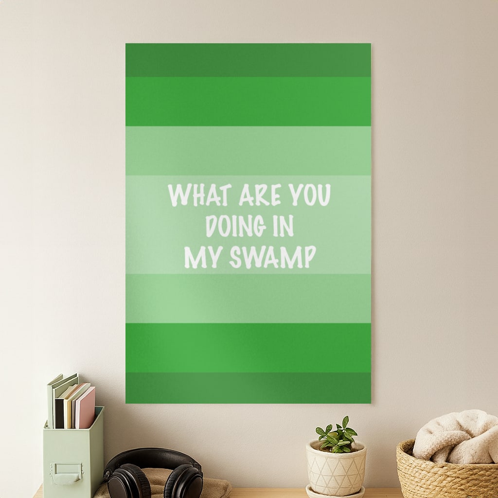 What Are You Doing In My Swamp - Green Ogre Poster
