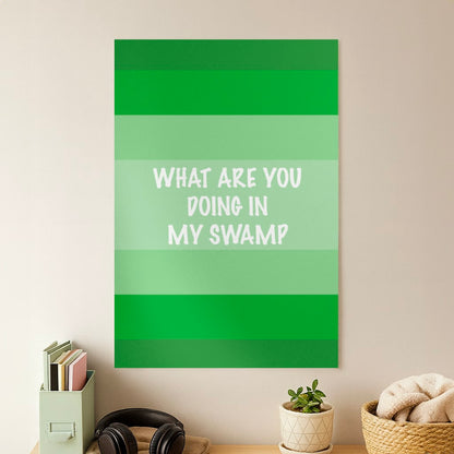What Are You Doing In My Swamp - Green Ogre Poster