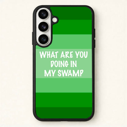What Are You Doing In My Swamp - Green Ogre Phone Case for Galaxy S26