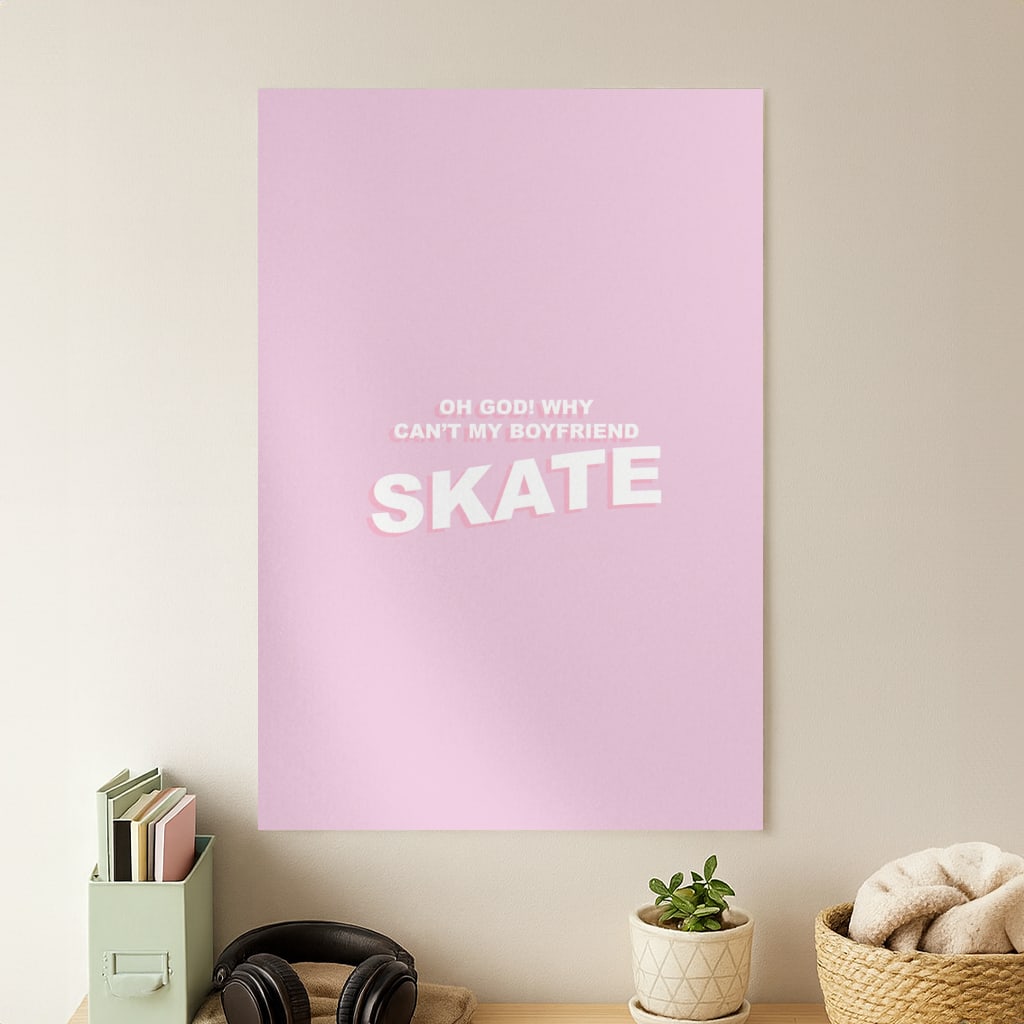 Why Can't My Boyfriend Skate? - Skate Aesthetic  Poster