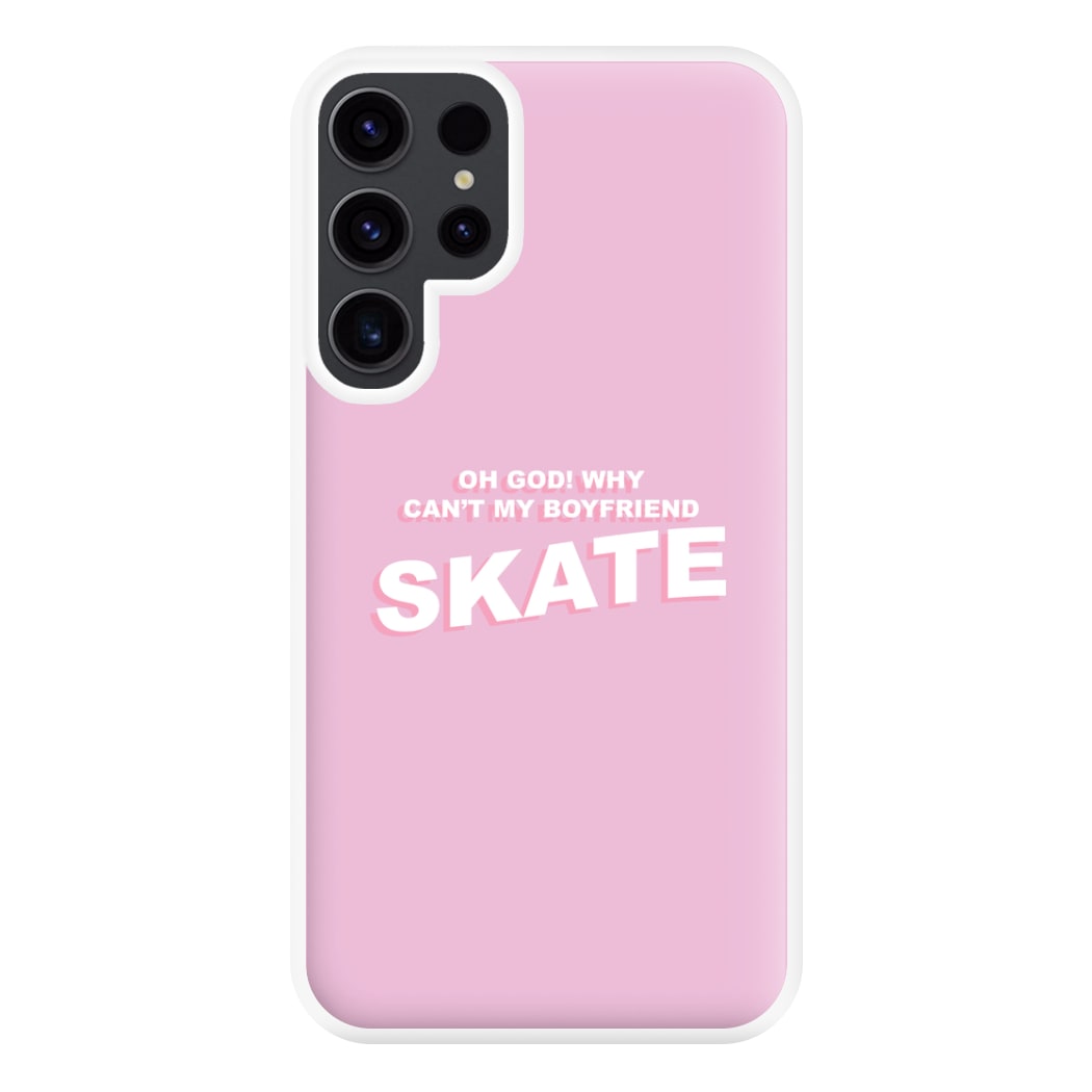 Why Can't My Boyfriend Skate? - Skate Aesthetic  Phone Case for Galaxy S23 Ultra