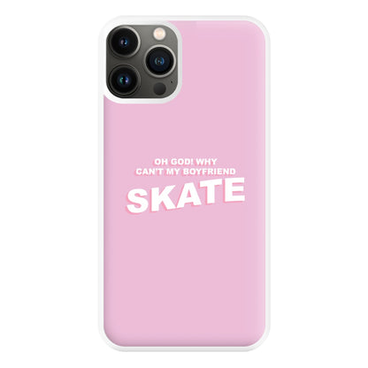 Why Can't My Boyfriend Skate? - Skate Aesthetic  Phone Case for iPhone 13 Pro Max