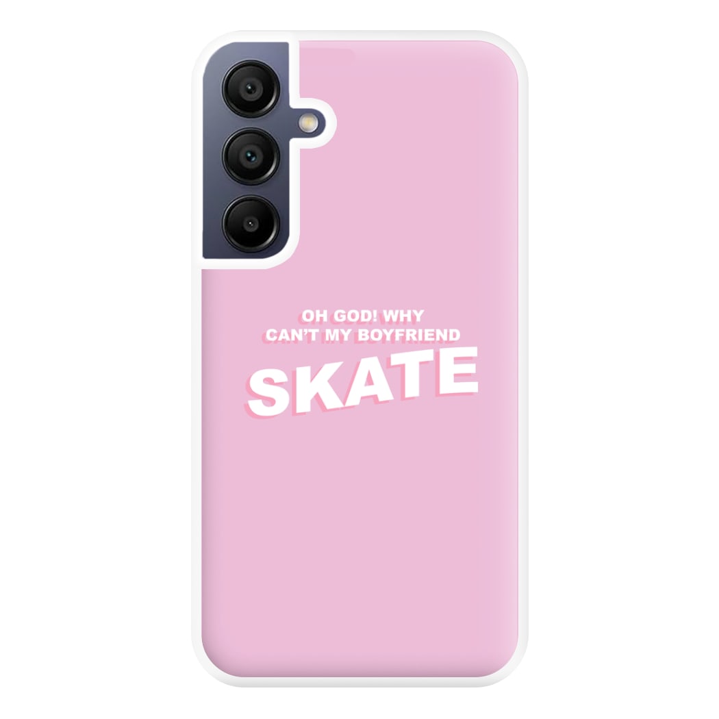 Why Can't My Boyfriend Skate? - Skate Aesthetic  Phone Case for Galaxy A16