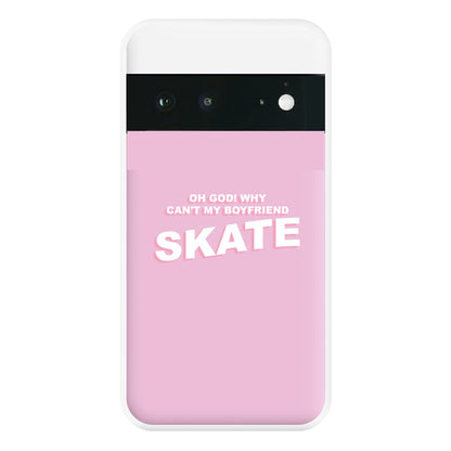 Why Can't My Boyfriend Skate? - Skate Aesthetic  Phone Case for Google Pixel 6a