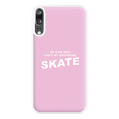 Why Can't My Boyfriend Skate? - Skate Aesthetic  Phone Case for Huawei P20