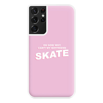 Why Can't My Boyfriend Skate? - Skate Aesthetic  Phone Case for Galaxy S21 Ultra