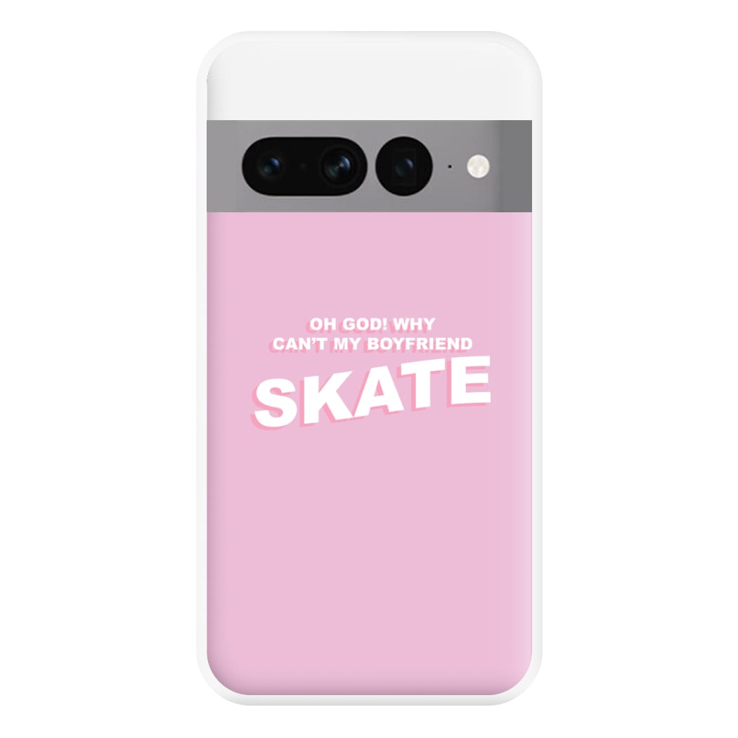 Why Can't My Boyfriend Skate? - Skate Aesthetic  Phone Case for Google Pixel 7 Pro