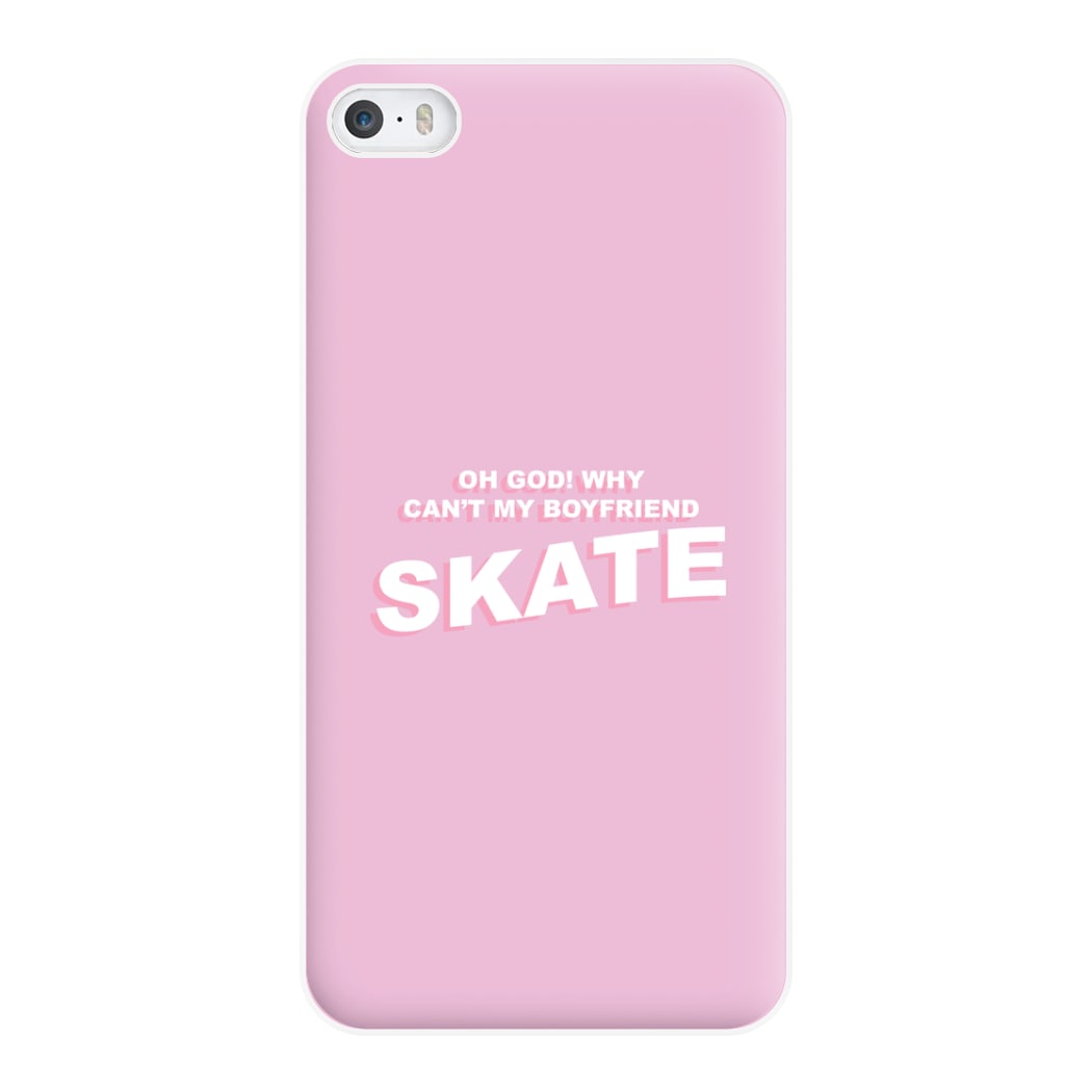 Why Can't My Boyfriend Skate? - Skate Aesthetic  Phone Case for iPhone 5 / 5s / SE 2016