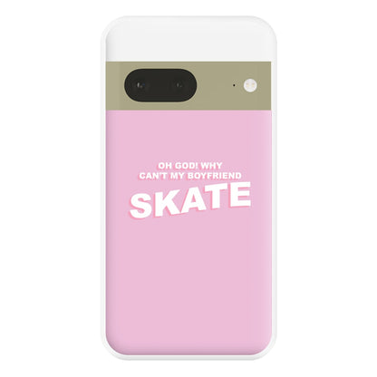 Why Can't My Boyfriend Skate? - Skate Aesthetic  Phone Case for Google Pixel 7a